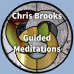 A Practical Guide to Meditation using Guided Meditations by Chris Brooks
